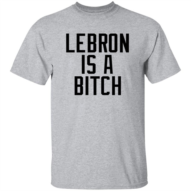 Lebron Is A Bitch T Shirt Lebron James Elijah Schaffer Lebron Is A Bitch T Shirt Lebron James Elijah Schaffer