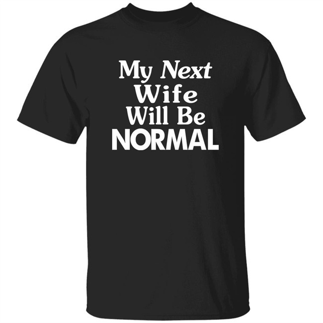 Westor Lowbrood My Next Wife Will Be Normal Shirt