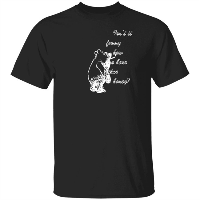 Shirt Bimbo Winnie The Pooh Isn't It Funny How A Bear Like Honey Shirt