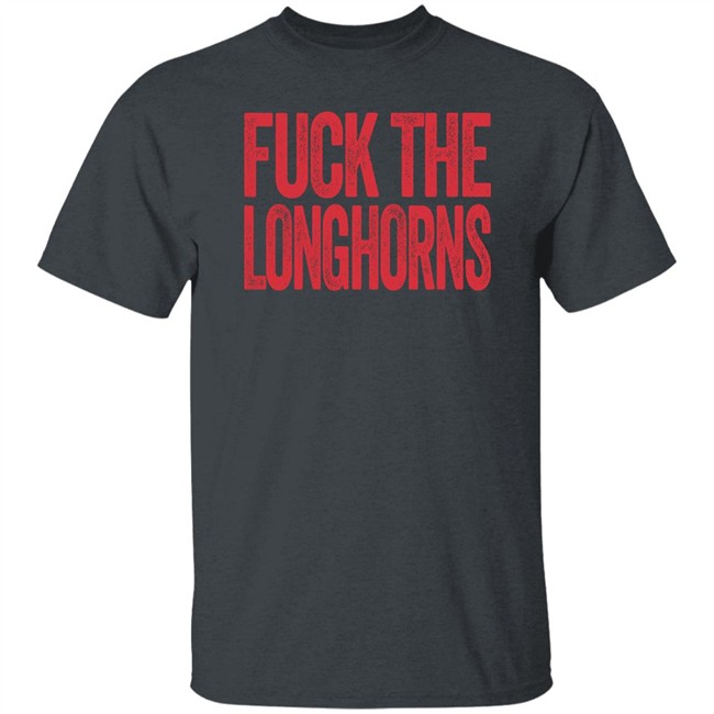 Fuck The Longhorns Shirt Texas A&M Aggies Fan Fuck The Longhorns Shirt Texas A&M Aggies Fan