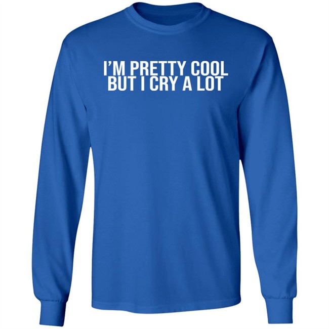 Z Brewer I'm Pretty Cool But I Cry A Lot Shirt Z Brewer I'm Pretty Cool But I Cry A Lot Shirt