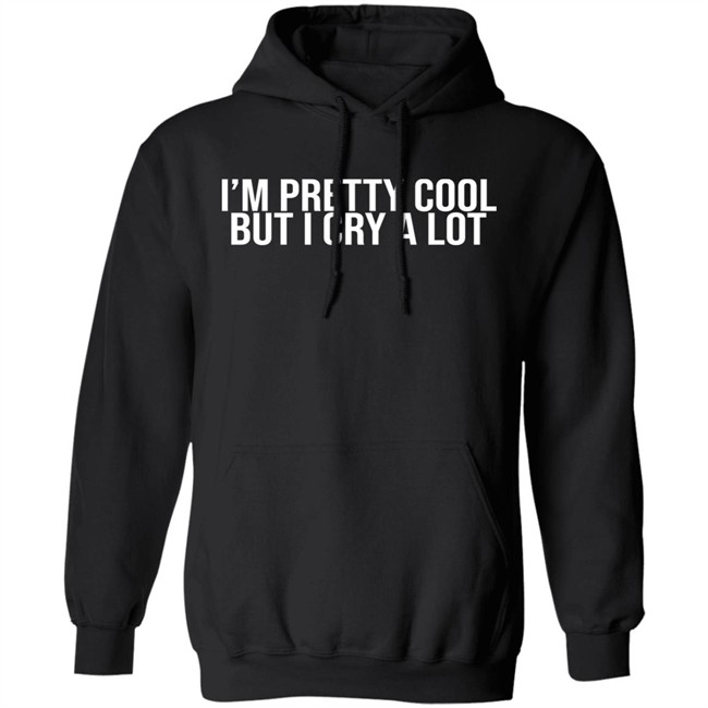 Z Brewer I'm Pretty Cool But I Cry A Lot Shirt Z Brewer I'm Pretty Cool But I Cry A Lot Shirt