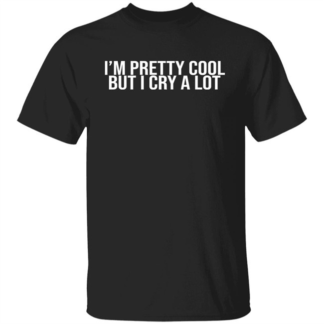 Z Brewer I'm Pretty Cool But I Cry A Lot Shirt