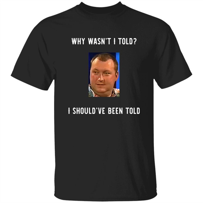 Why Wasn't I Told I Should've Been Told Wayne Mardle Shirt Rod Studd
