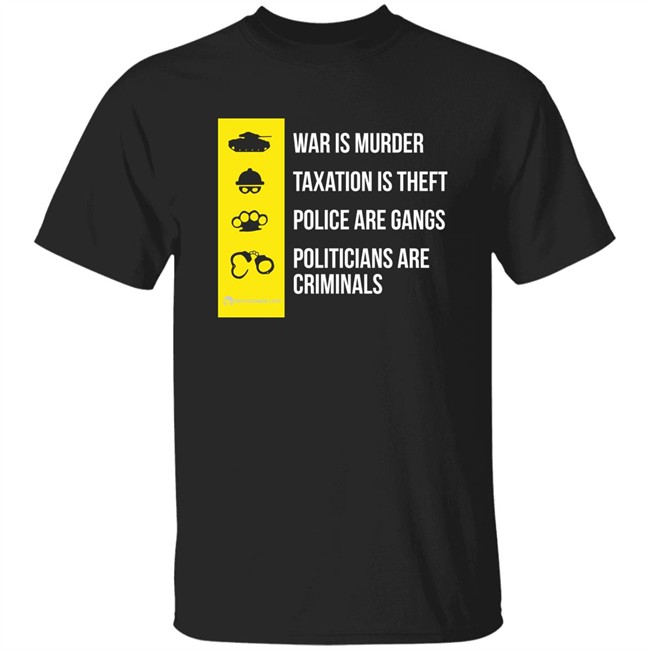 Wearechange Merch The Truth About Government War Is Murder Taxation Is Theft Police Are Gangs Politicans Are Criminals Shirt Luke Rudkowski