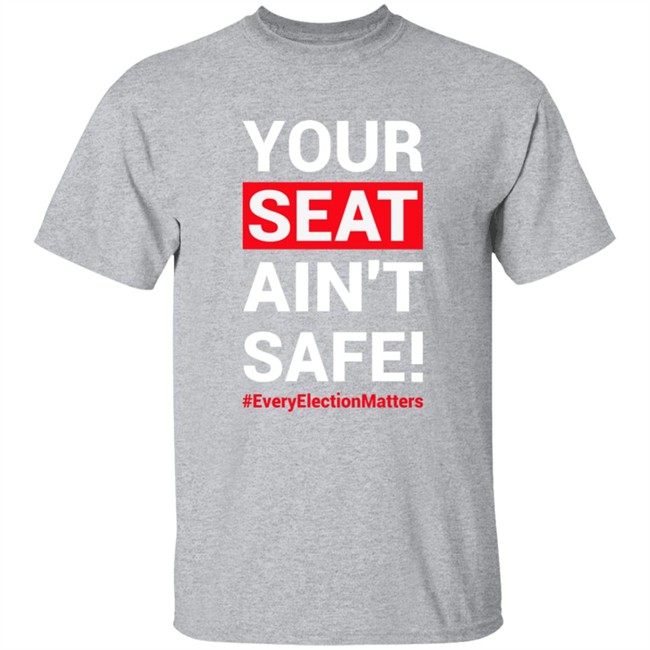 Your Seat Ain't Safe Everyelectionmatters Shirt Latosha Latosha1996