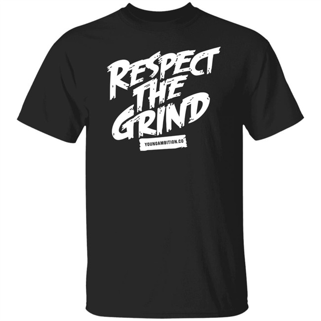 Young Ambition Merch Respect The Grind T Shirt