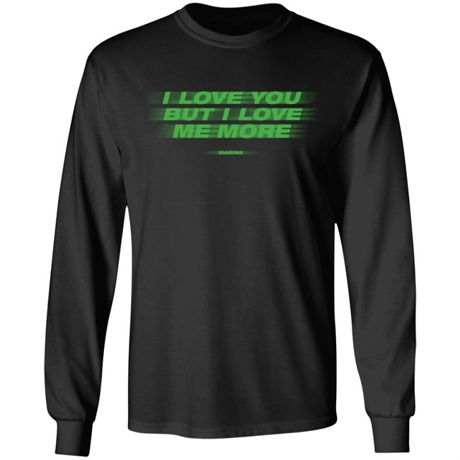 I Love You But I Love Me More Long Sleeve T-Shirt I Love You But I Love Me More Long Sleeve T-Shirt Marina Shop Merch