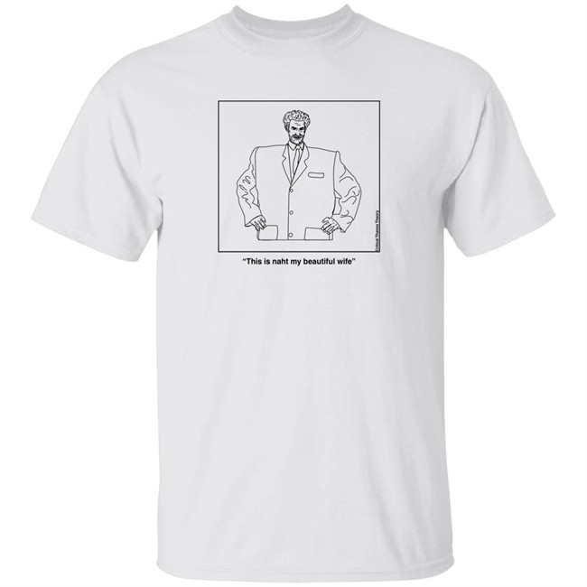 This Is Naht My Beautiful Wife Kazakh Talking Head Shirt Earlgreyteafan The Thanos Collective Merch