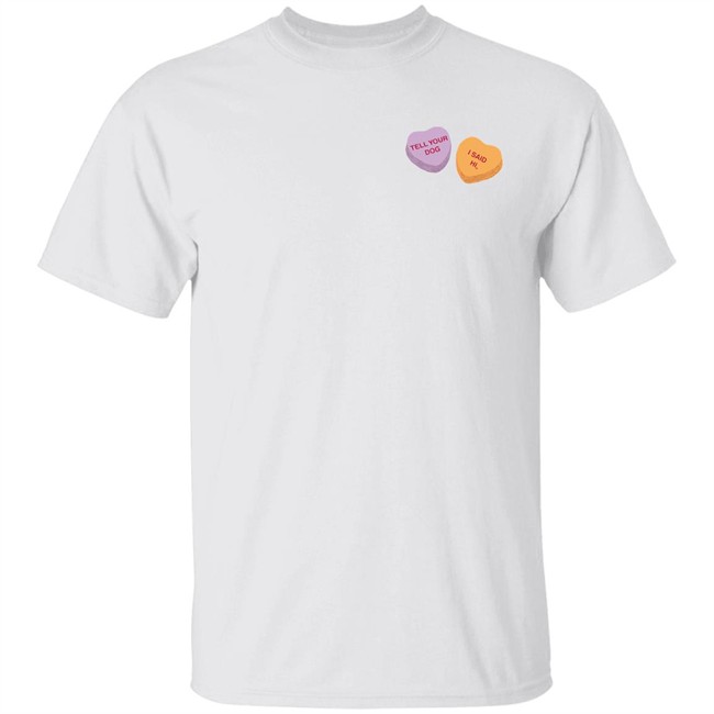 Weratedogs Merchandise Candy Hearts Tell Your Dog I Said Hi T Shirt