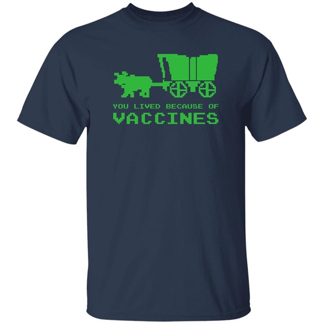 You Lived Because Of Vaccines Shirt Murse Big Ford Brad Bigford