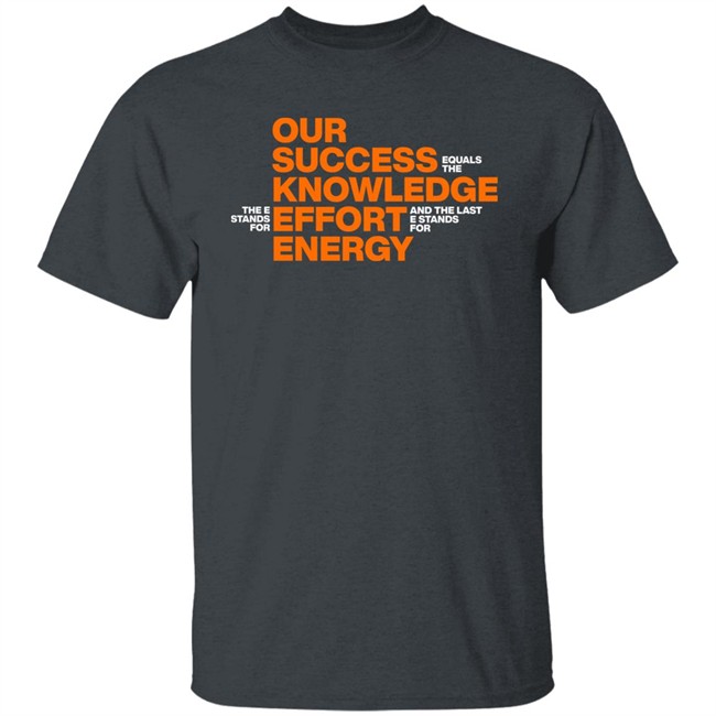 Our Success Knowledge Effort Energy Shirt Mitch Rosen