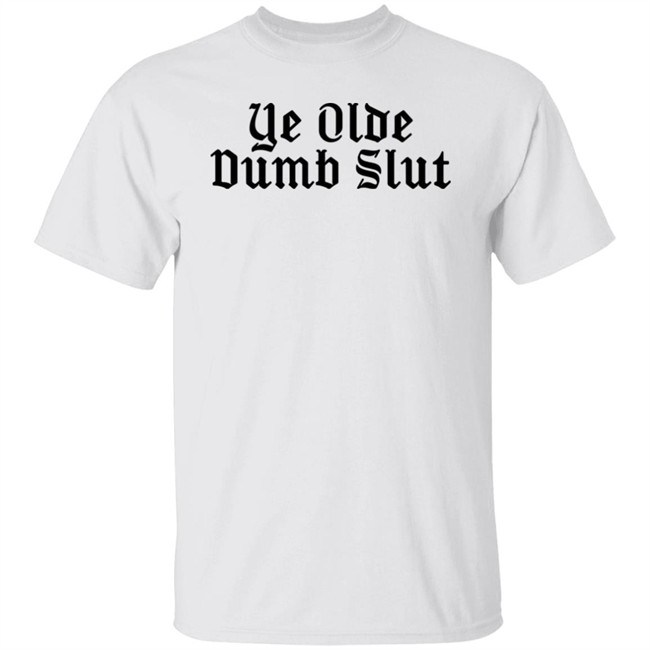 Ye Olde Dumb Slut Shirt Christian