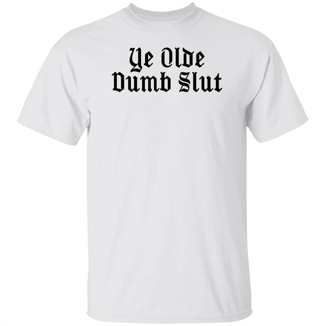 Ye Olde Dumb Slut T Shirt Christian