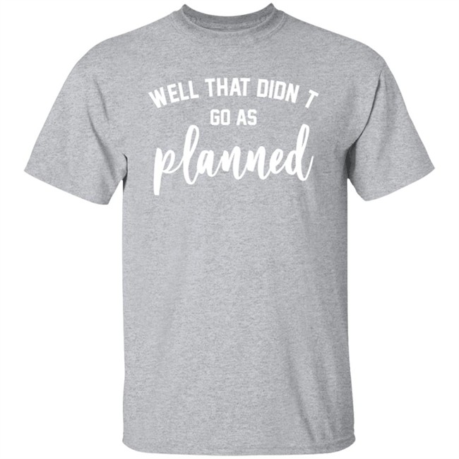 Well That Didnt Go As Planned Shirt Jessi The Buckeye