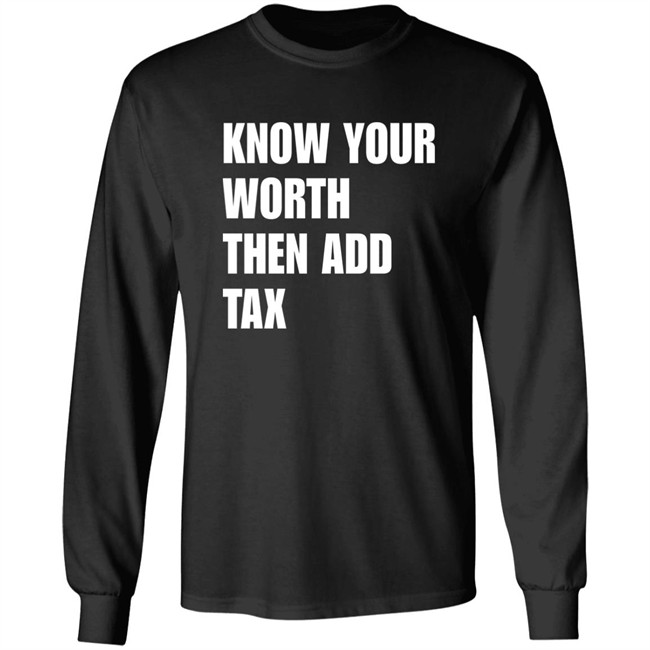Know Your Worth Then Add Tax Long Sleeve T Shirt Jamie Barton