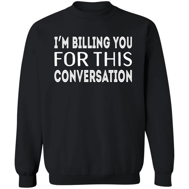 Whoopi Goldberg I'm Billing You For This Conversation Sweatshirt Theview Iamchanteezy