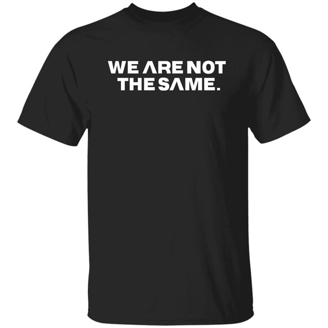 We Are Not The Same Tee Shirt Hoodie Savg Athletic Merch Patriottakes