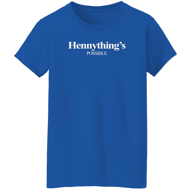 Hennything Is Possible Shirt Destanni Henderson Hennything Is Possible Shirt Destanni Henderson