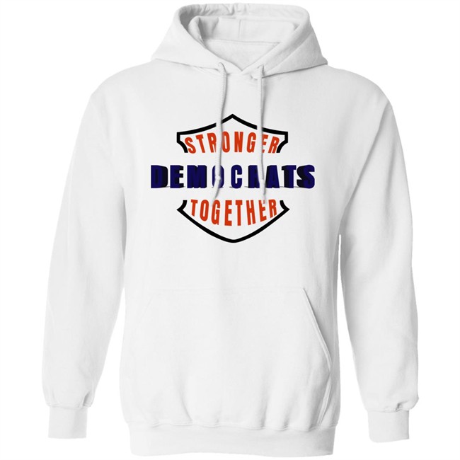 Stronger Democrats Together Hoodie Liberal World Gear Company Merch Ordinary1world