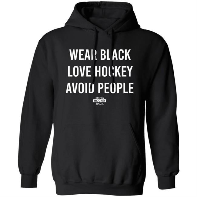 Wear Black Love Hockey Avoid People Hoodie Bring Hockey Back