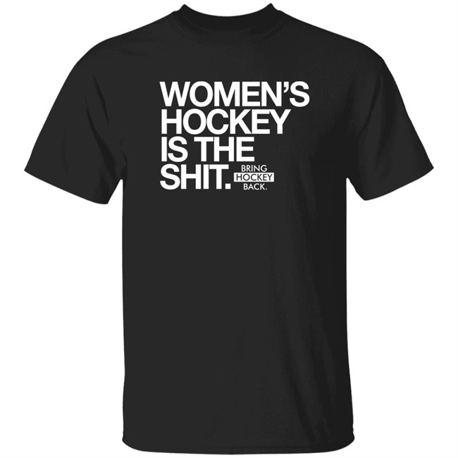 Women's Hockey Is The Shit Shirt Bring Hockey Back