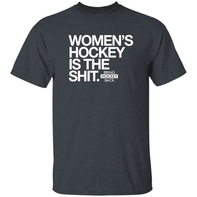 Women's Hockey Is The Shit Shirt Bring Hockey Back Women's Hockey Is The Shit Shirt Bring Hockey Back