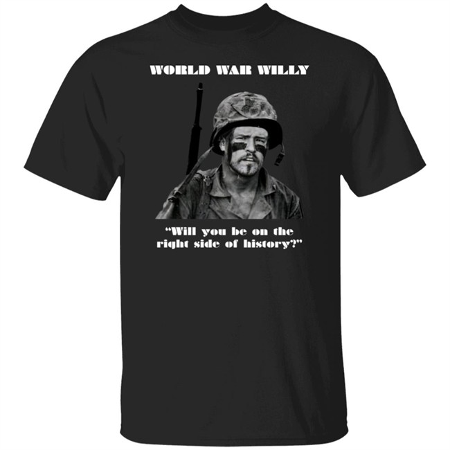 Will Compton World War Willy Will You Be On The Right Side Of History Shirt Jackmc Pherson