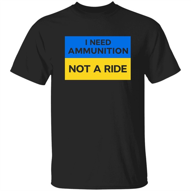 Volodymyr Zelensky I Need Ammunition Not A Ride Shirt Ukraine Russia War