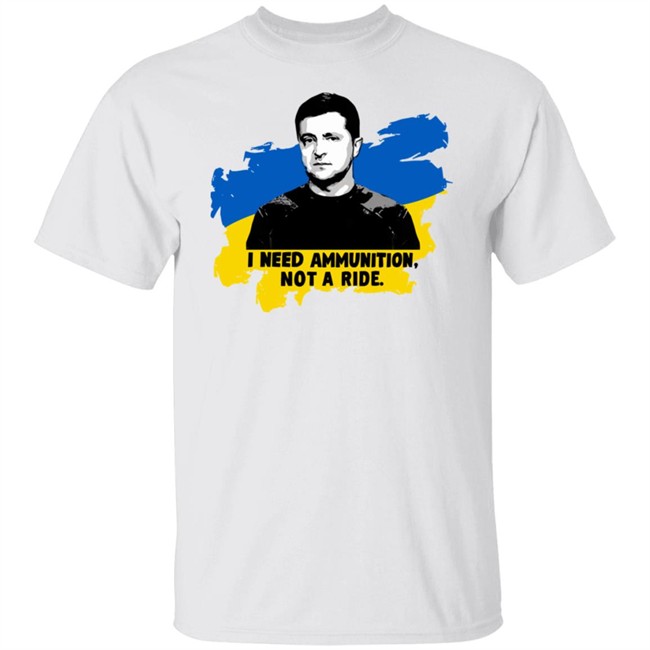 Zelensky Ukraine Russia War I Need Ammunition Not A Ride T Shirt