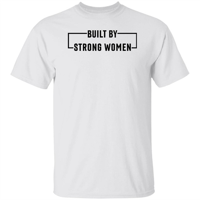 Women's History Month Merch Built By Strong Women Shirt