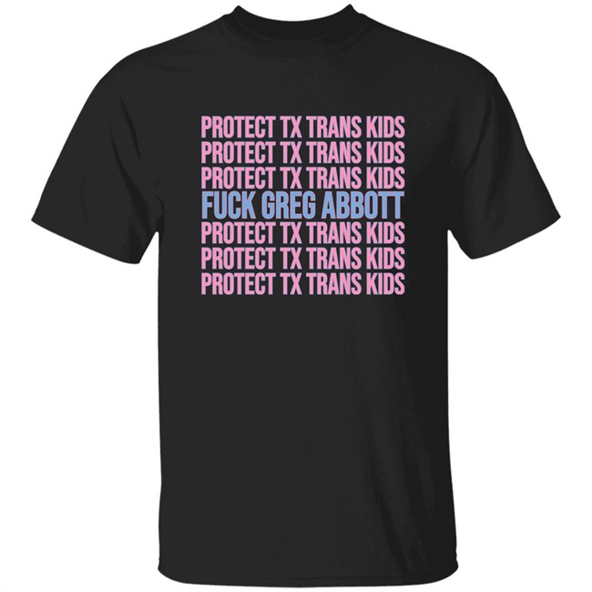 Urban Lifestyle Store Fuck Greg Abbott Protect Tx Trans Kids Shirt Adri Pèrez