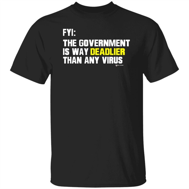 We Are Change Store Fyi The Government Is Way Deadlier Than Any Virus Shirt Luke Rudkowski