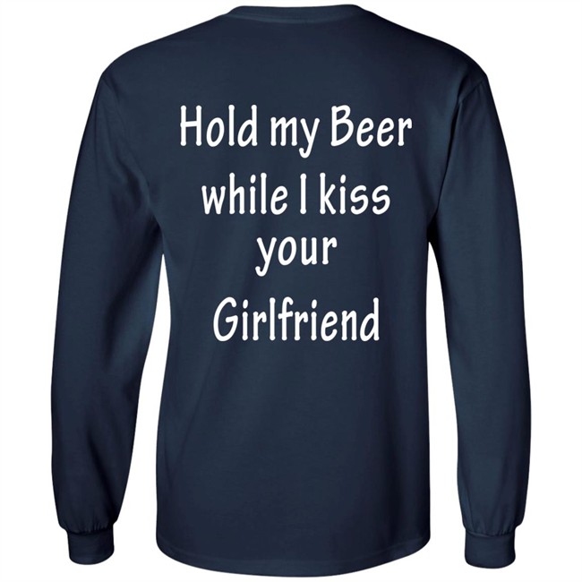 Hold My Beer While I Kiss Your Girlfriend Shirt Hold My Beer While I Kiss Your Girlfriend Shirt