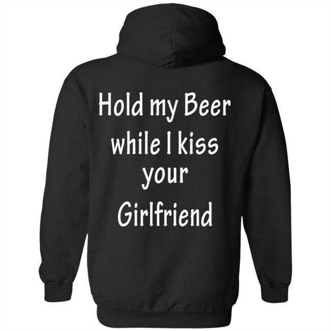 Hold My Beer While I Kiss Your Girlfriend Shirt Hold My Beer While I Kiss Your Girlfriend Shirt