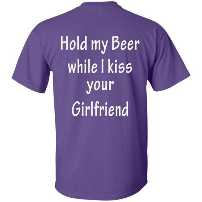 Hold My Beer While I Kiss Your Girlfriend Shirt Hold My Beer While I Kiss Your Girlfriend Shirt