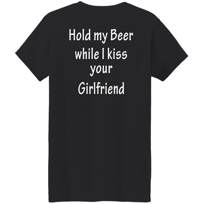 Hold My Beer While I Kiss Your Girlfriend Shirt Hold My Beer While I Kiss Your Girlfriend Shirt
