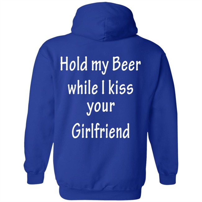 Hold My Beer While I Kiss Your Girlfriend Shirt Hold My Beer While I Kiss Your Girlfriend Shirt
