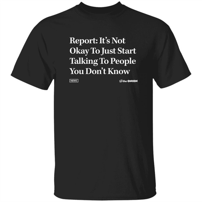 The Onion Store Report It's Not Okay Headline Shirt