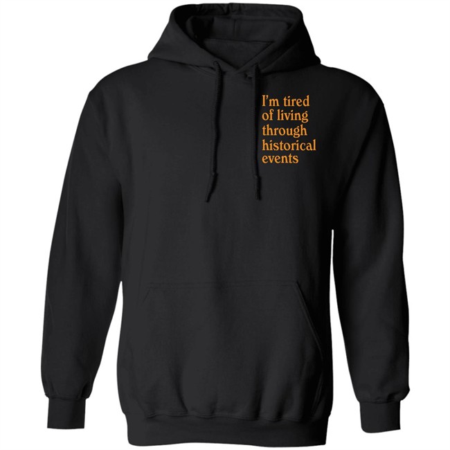 I'm Tired Of Living Through Historical Events Shirt Shitheadsteve Mech Historial Events Tee Shirt I'm Tired Of Living Through Historical Events Shirt Shitheadsteve Mech Historial Events Tee Shirt