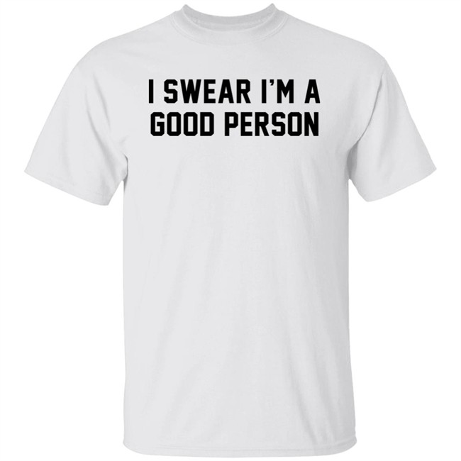 Barstool Sports Store I Swear I'm A Good Person Shirt Good Person Tee Shirt