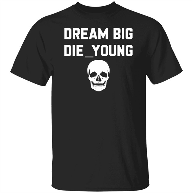 Travis Barker Dream Big Die Young Shirt Reign Disick
