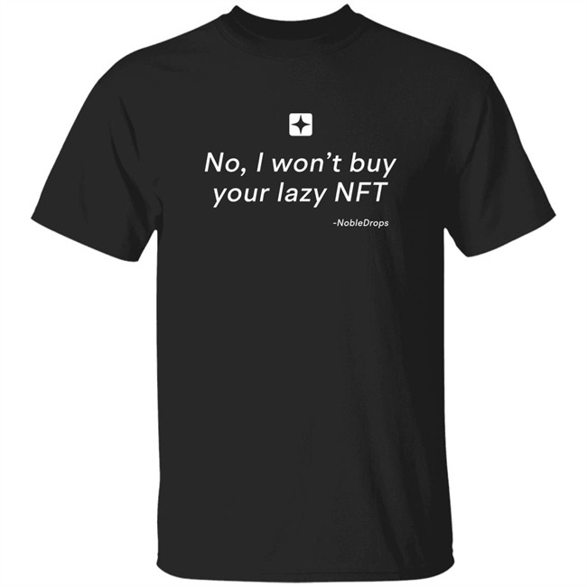 No I Won't Buy Your Lazy NFT Noble Drops Shirt