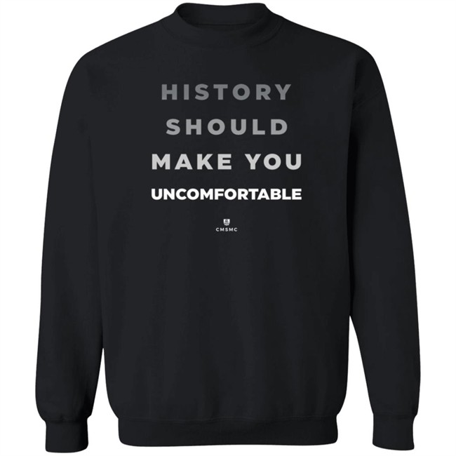 History Should Make You Uncomfortable Shirt History Should Make You Uncomfortable Shirt - Image 12