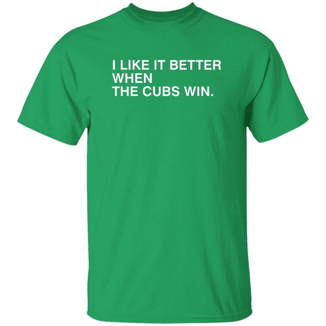 Obvious Shirts I Like It Better When The Cubs Win Shirt Obvious Shirts I Like It Better When The Cubs Win Shirt - Image 2