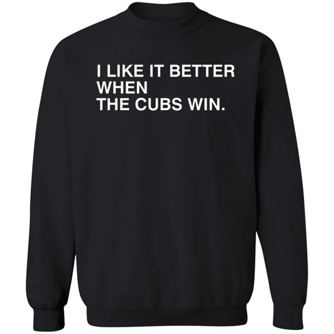 Obvious Shirts I Like It Better When The Cubs Win Shirt Obvious Shirts I Like It Better When The Cubs Win Shirt - Image 12