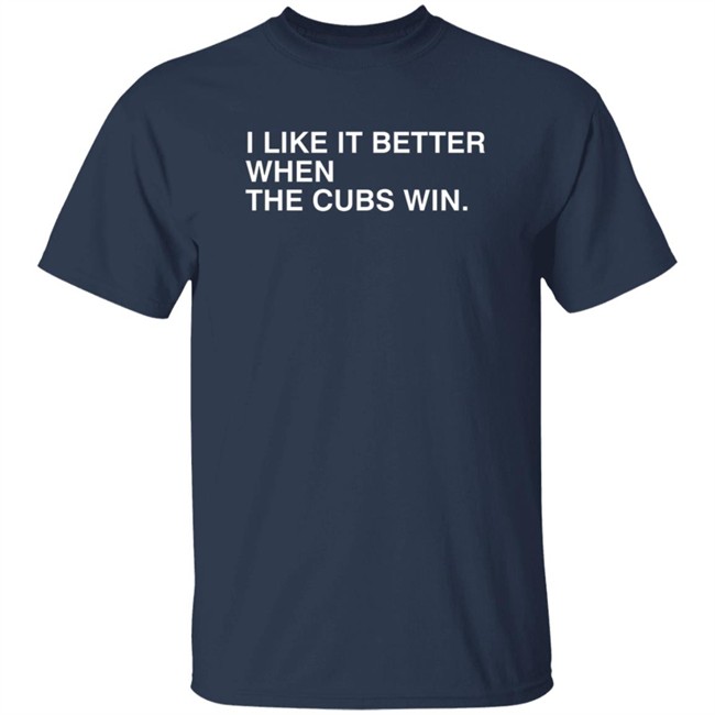 Obvious Shirts I Like It Better When The Cubs Win Shirt Obvious Shirts I Like It Better When The Cubs Win Shirt - Image 3
