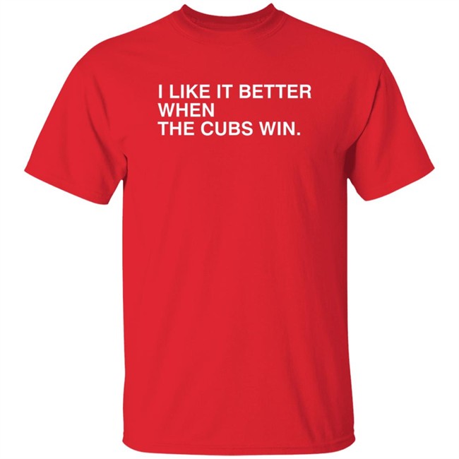 Obvious Shirts I Like It Better When The Cubs Win Shirt Obvious Shirts I Like It Better When The Cubs Win Shirt - Image 4