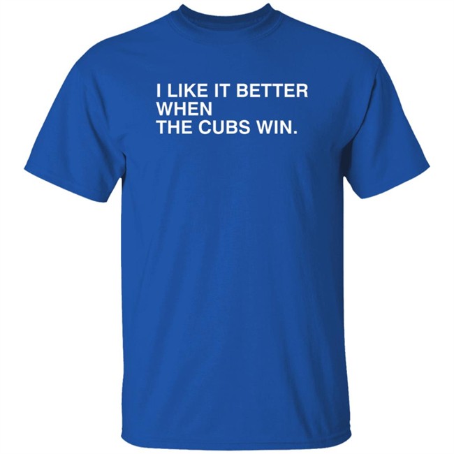 Obvious Shirts I Like It Better When The Cubs Win Shirt Obvious Shirts I Like It Better When The Cubs Win Shirt - Image 5