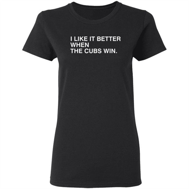 Obvious Shirts I Like It Better When The Cubs Win Shirt Obvious Shirts I Like It Better When The Cubs Win Shirt - Image 6
